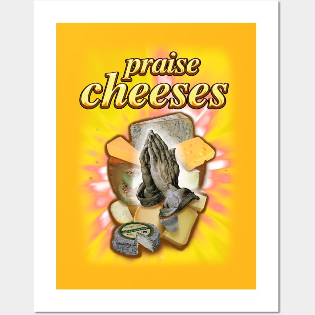 Praise Cheeses Wall Art by TinBennu